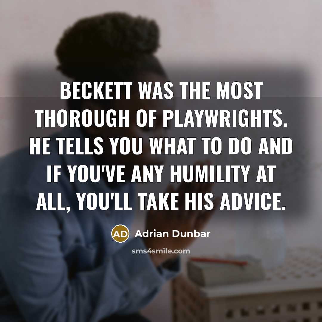 “Beckett was the most thorough of playwrights. He tells you…” quote by Adrian Dunbar