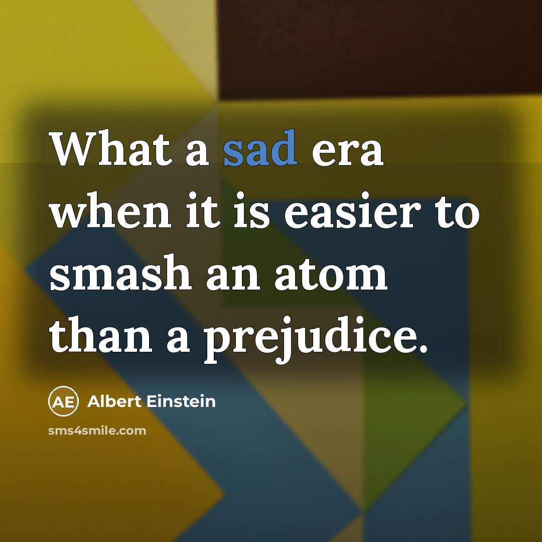 “What a sad era when it is easier to smash…” quote by Albert Einstein