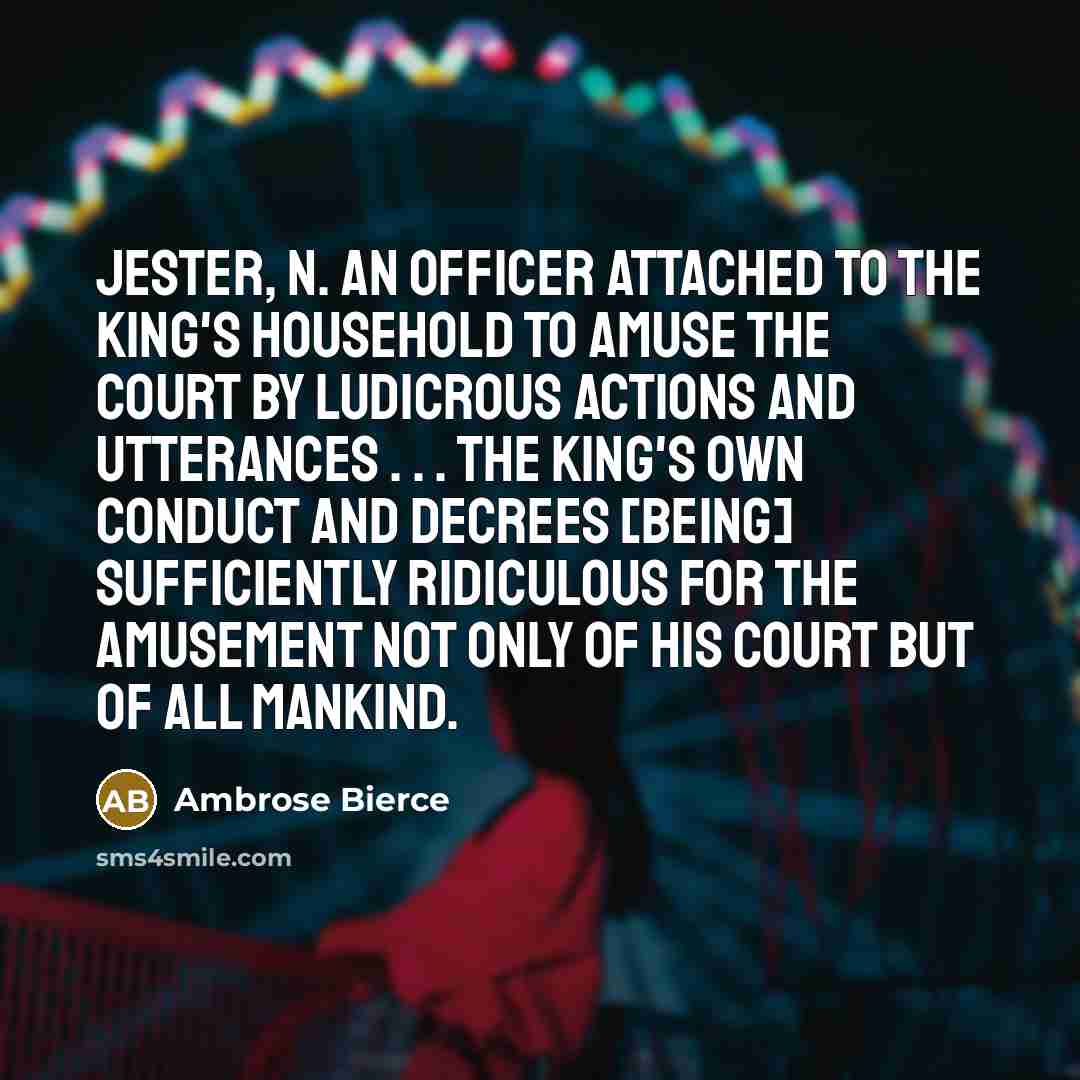 “JESTER, n. An officer attached to the king's household to…” quote by Ambrose Bierce