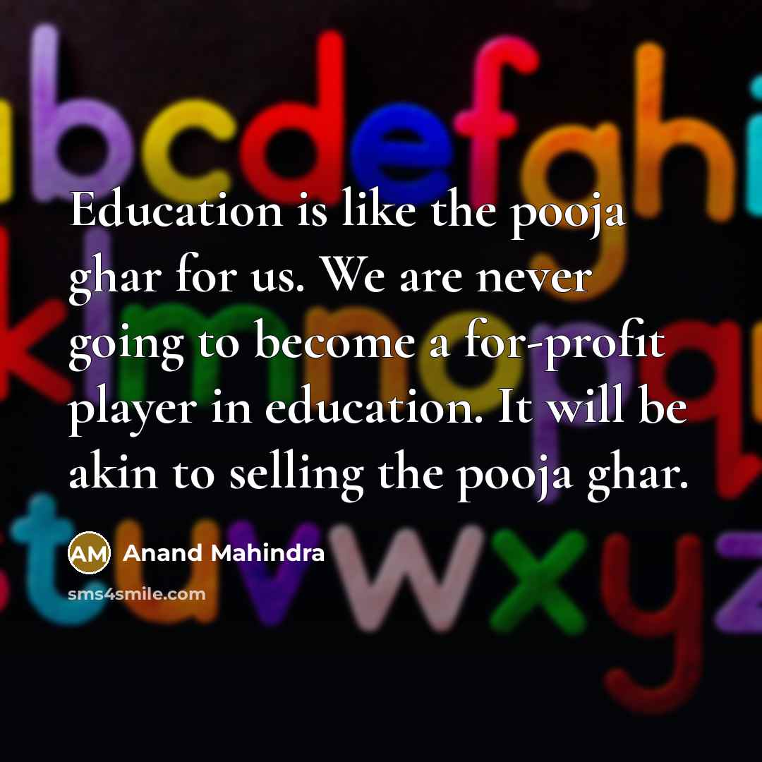 “Education is like the pooja ghar for us. We are…” quote by Anand Mahindra