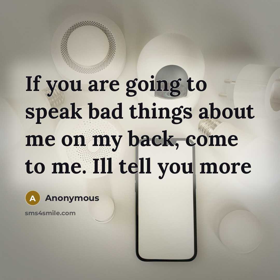 “If you are going to speak bad things about me…” quote by Anonymous