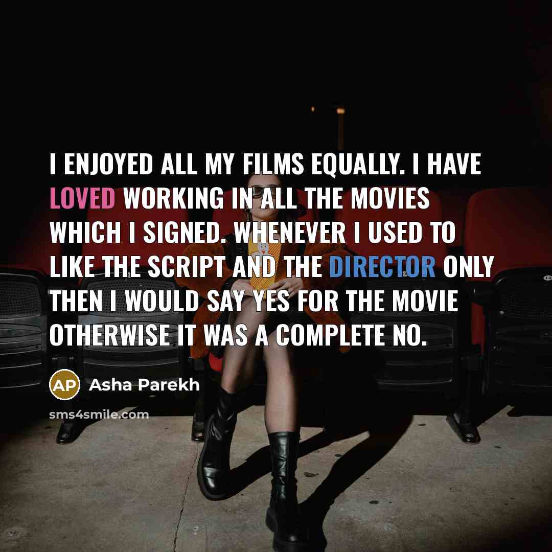 “I enjoyed all my films equally. I have loved working…” quote by Asha Parekh