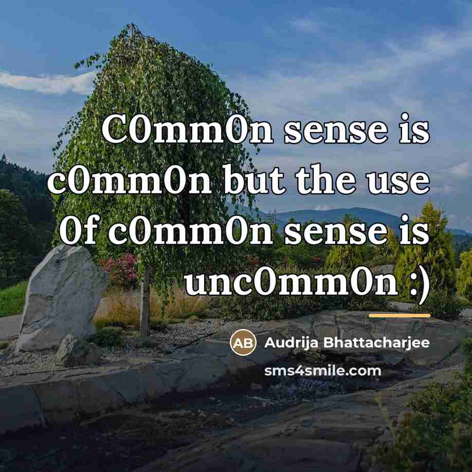 “C0mm0n sense is c0mm0n but the use 0f c0mm0n sense…” quote by Audrija Bhattacharjee
