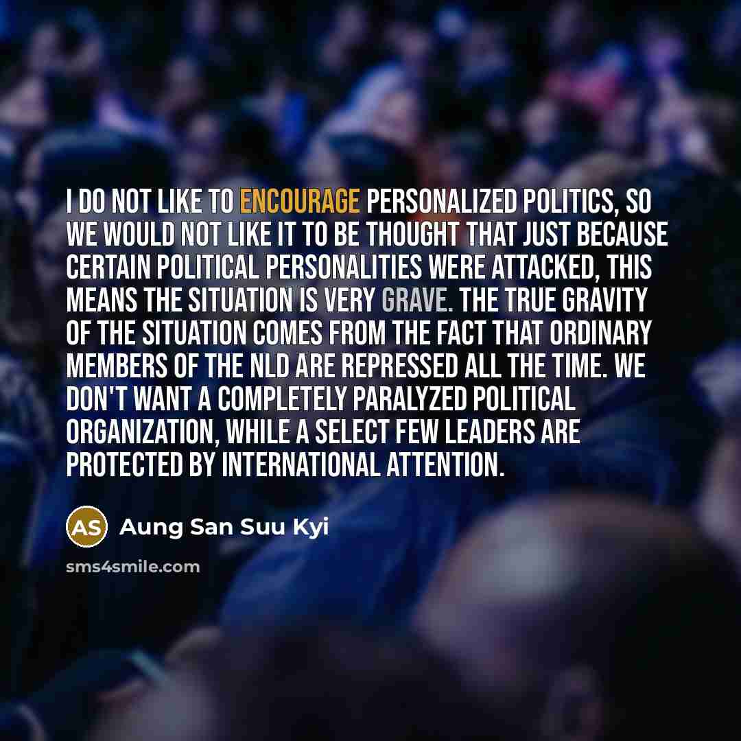 “I do not like to encourage personalized politics, so we…” quote by Aung San Suu Kyi