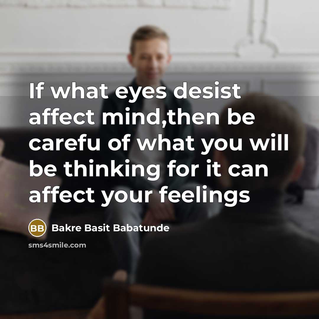 “If what eyes desist affect mind,then be carefu of what…” quote by Bakre Basit Babatunde