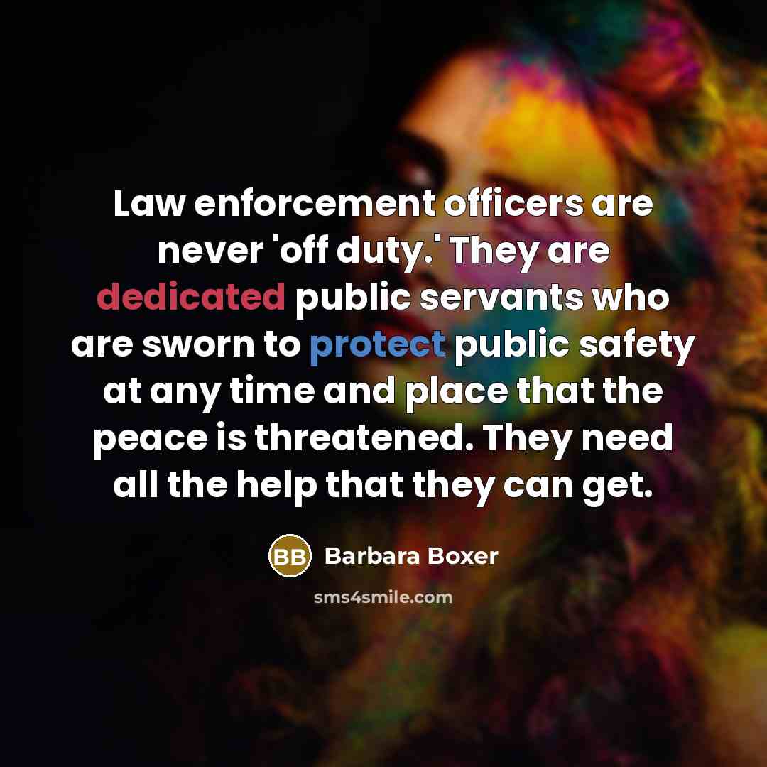 “Law enforcement officers are never 'off duty.' They are dedicated…” quote by Barbara Boxer