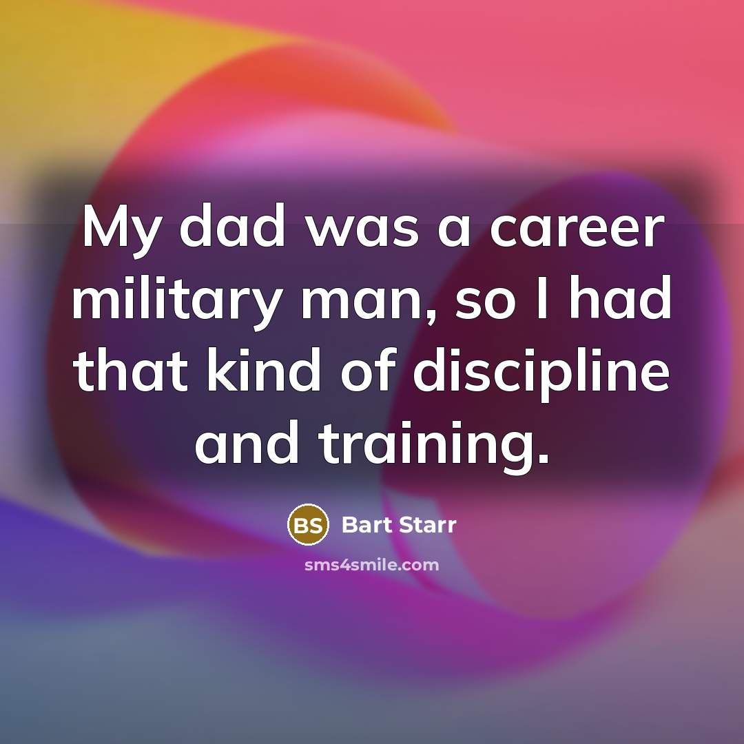 “My dad was a career military man, so I had…” quote by Bart Starr