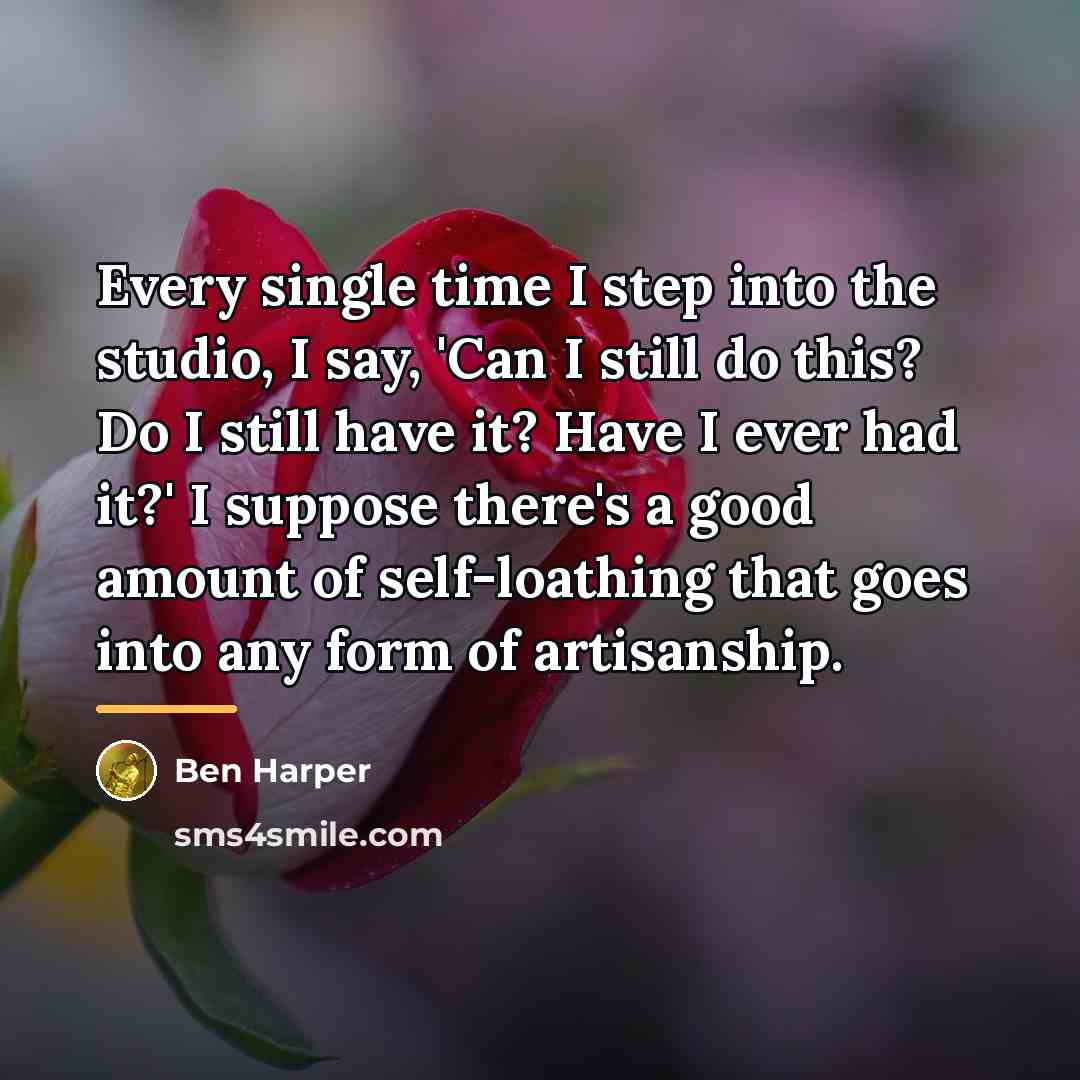 “Every single time I step into the studio, I say,…” quote by Ben Harper