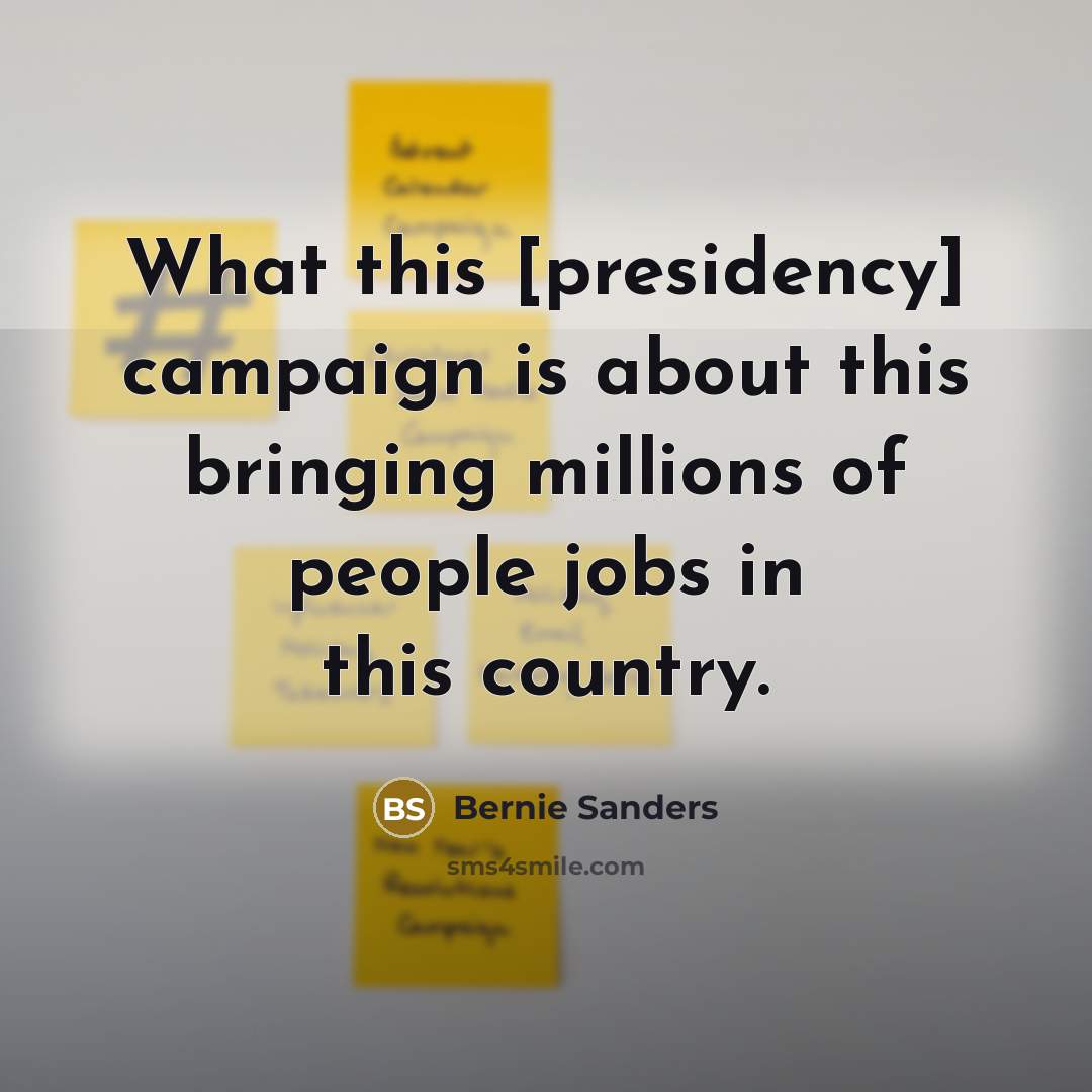 “What this [presidency] campaign is about this bringing millions of…” quote by Bernie Sanders