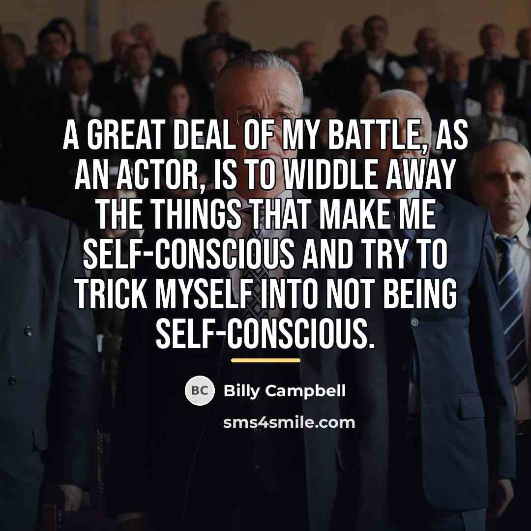 “A great deal of my battle, as an actor, is…” quote by Billy Campbell