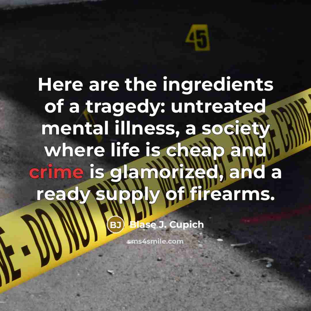 “Here are the ingredients of a tragedy: untreated mental illness,…” quote by Blase J. Cupich
