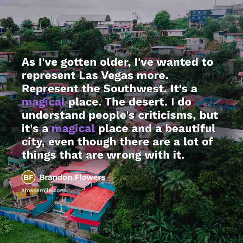 “As I've gotten older, I've wanted to represent Las Vegas…” quote by Brandon Flowers