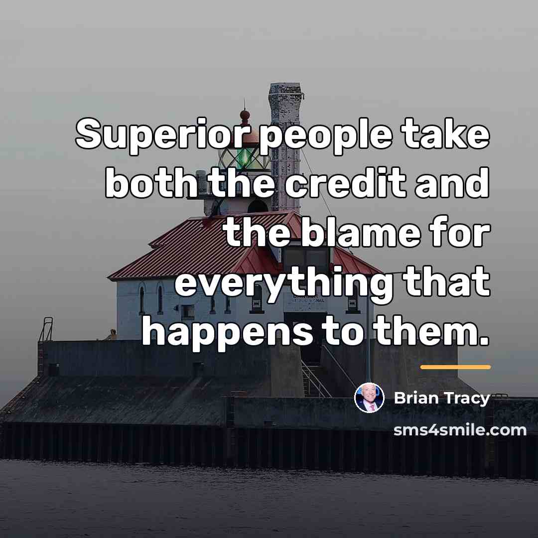 “Superior people take both the credit and the blame for…” quote by Brian Tracy