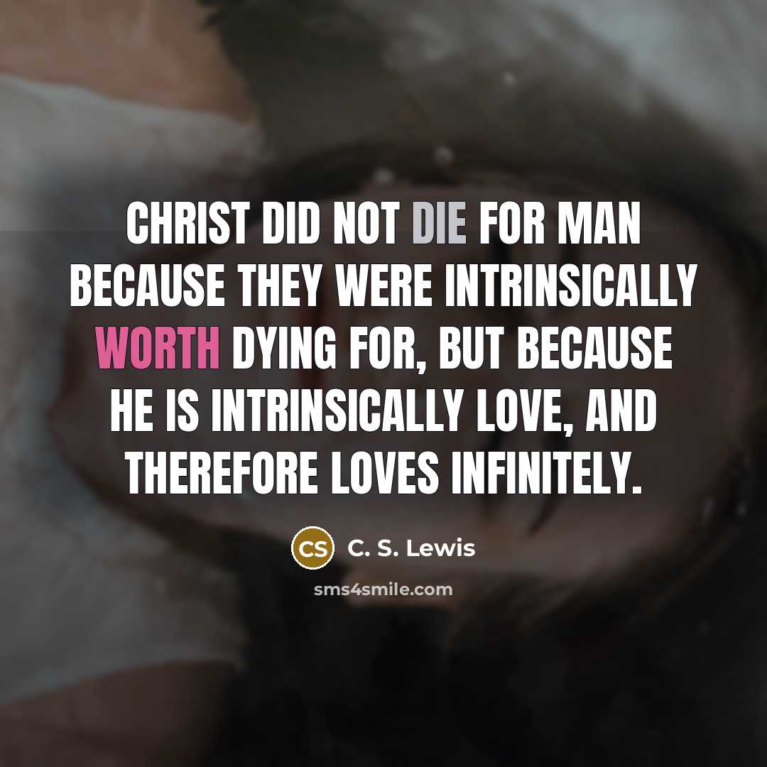 “Christ did not die for man because they were intrinsically…” quote by C. S. Lewis
