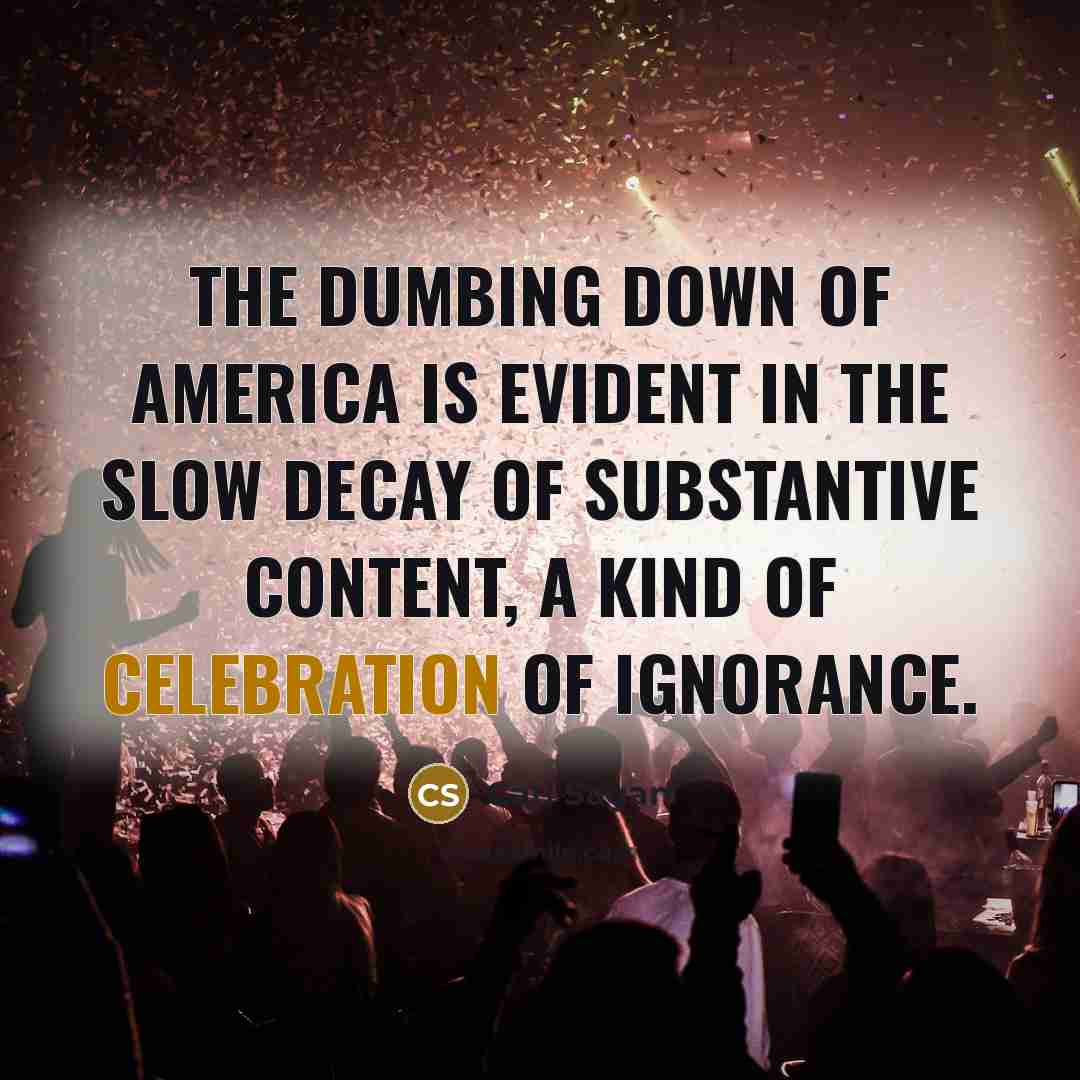 “The dumbing down of America is evident in the slow…” quote by Carl Sagan