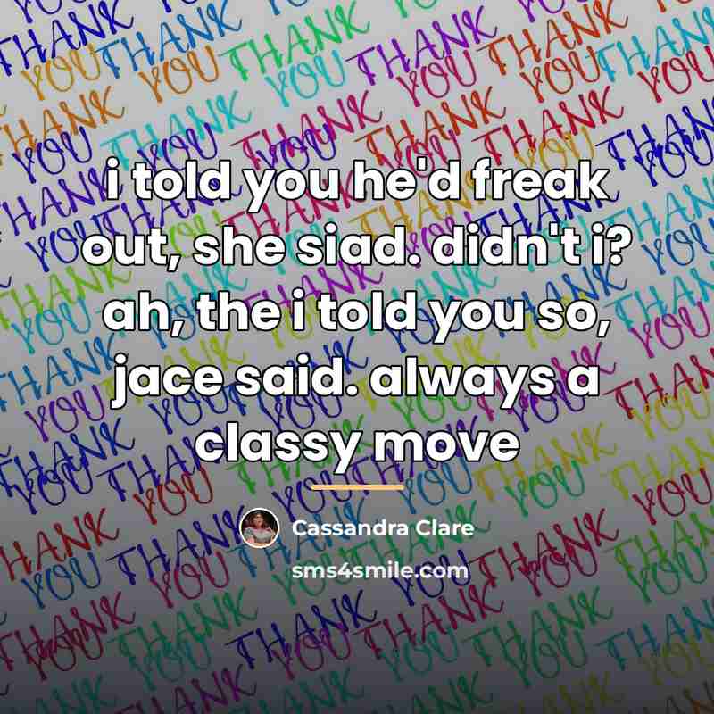 “i told you he'd freak out, she siad. didn't i?…” quote by Cassandra Clare