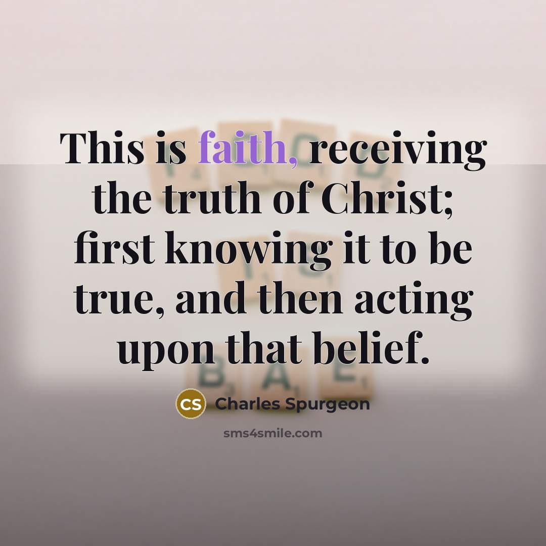 “This is faith, receiving the truth of Christ; first knowing…” quote by Charles Spurgeon