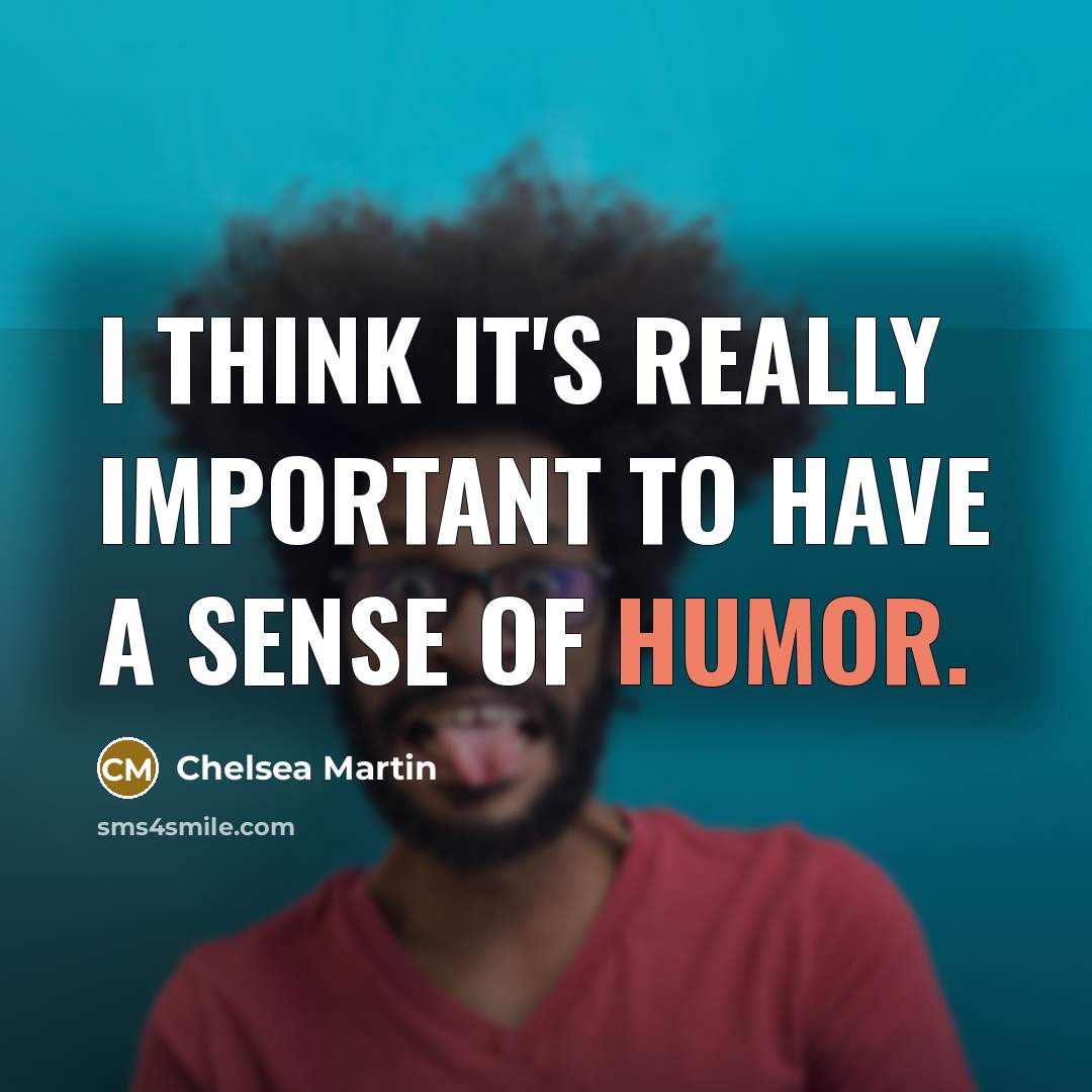 “I think it's really important to have a sense of…” quote by Chelsea Martin