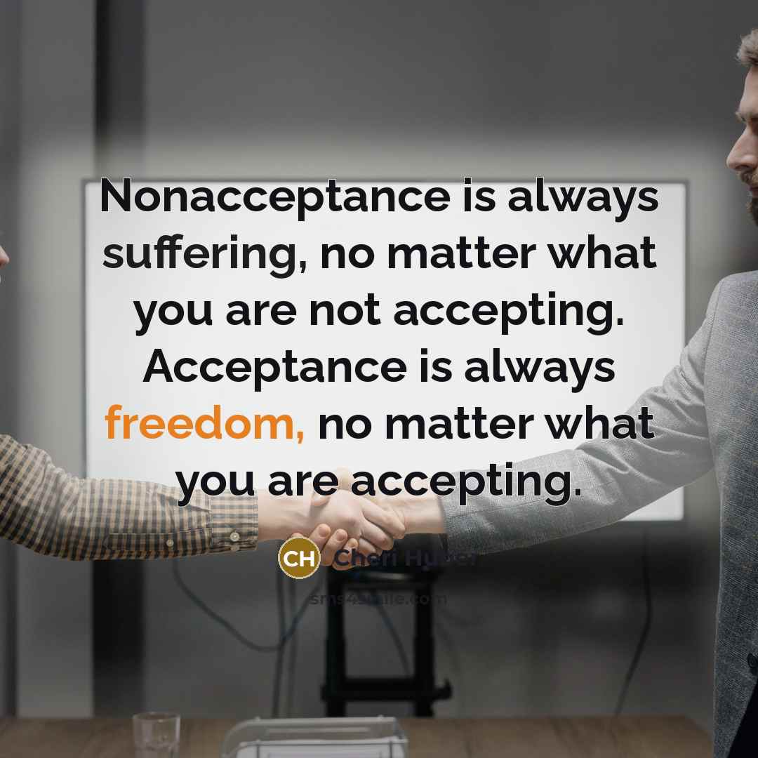 “Nonacceptance is always suffering, no matter what you are not…” quote by Cheri Huber