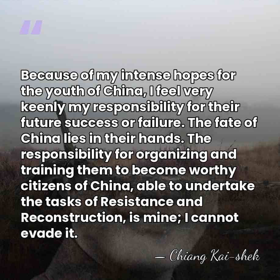Because of my intense hopes for the youth of China, I feel&hellip; - Chiang Kai-shek