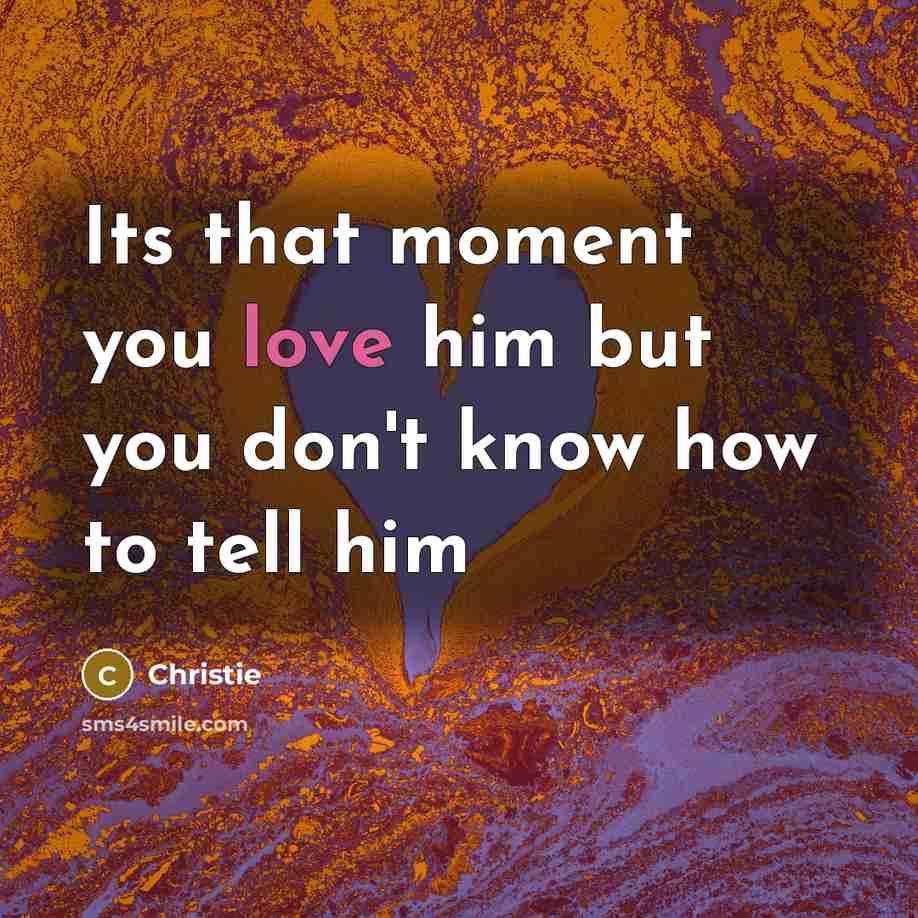 “Its that moment you love him but you don't know…” quote by Christie