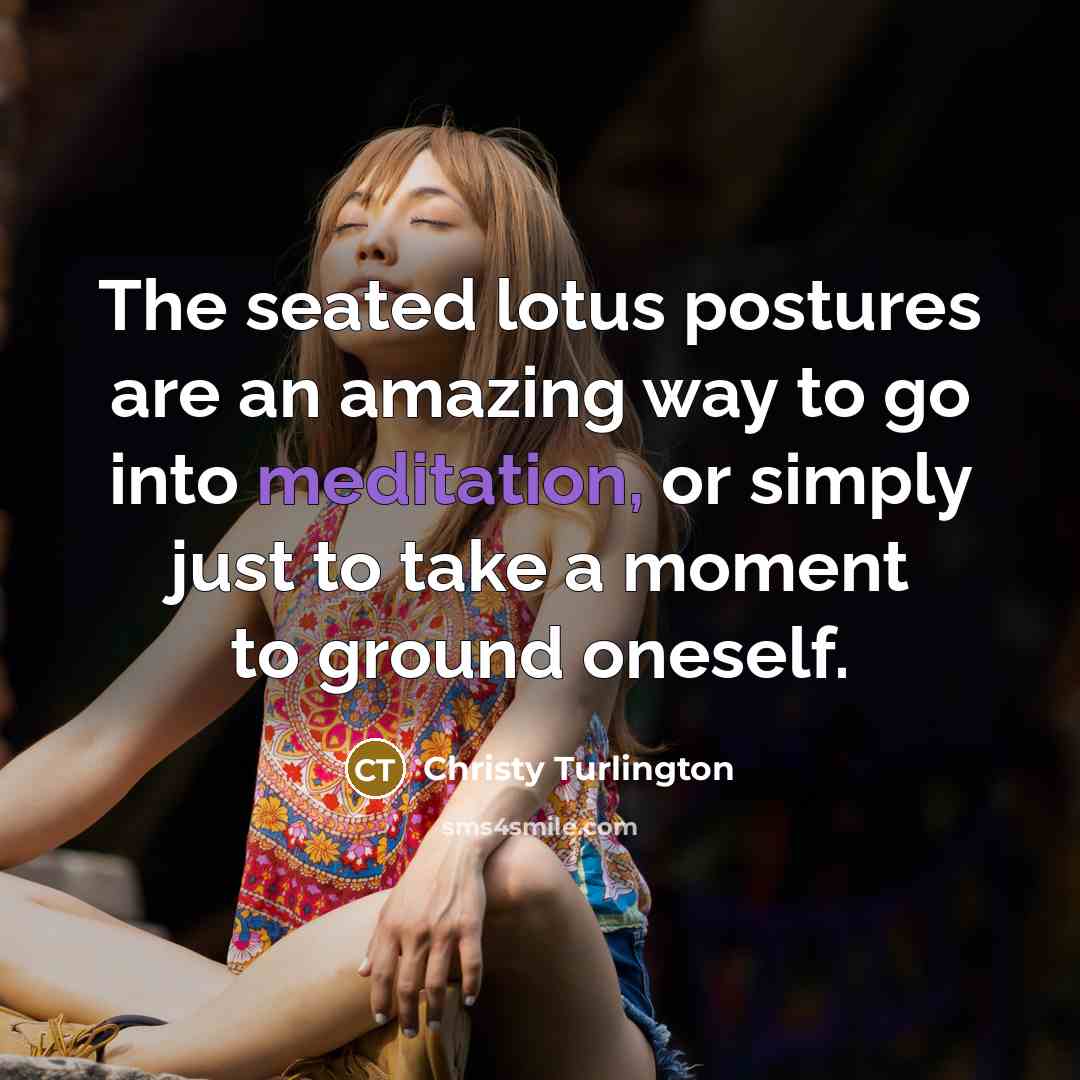 “The seated lotus postures are an amazing way to go…” quote by Christy Turlington