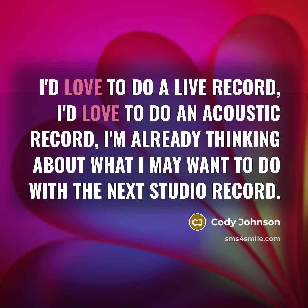 “I'd love to do a live record, I'd love to…” quote by Cody Johnson