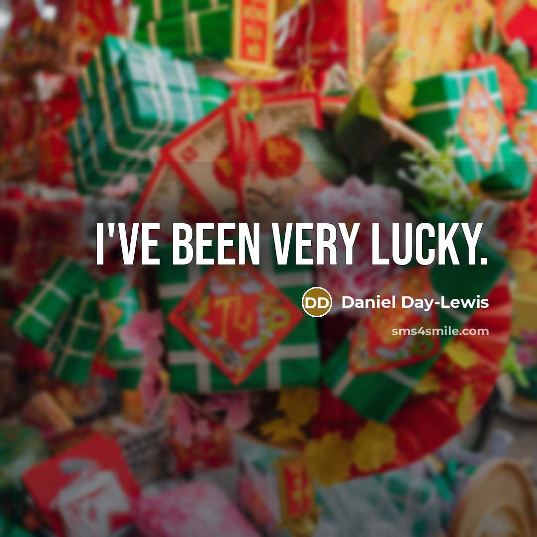 “I've been very lucky.…” quote by Daniel Day-Lewis