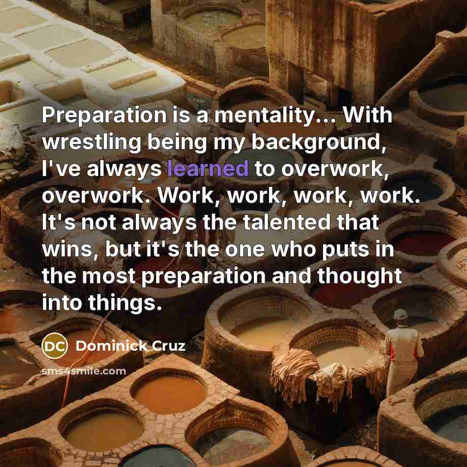 “Preparation is a mentality... With wrestling being my background, I've…” quote by Dominick Cruz