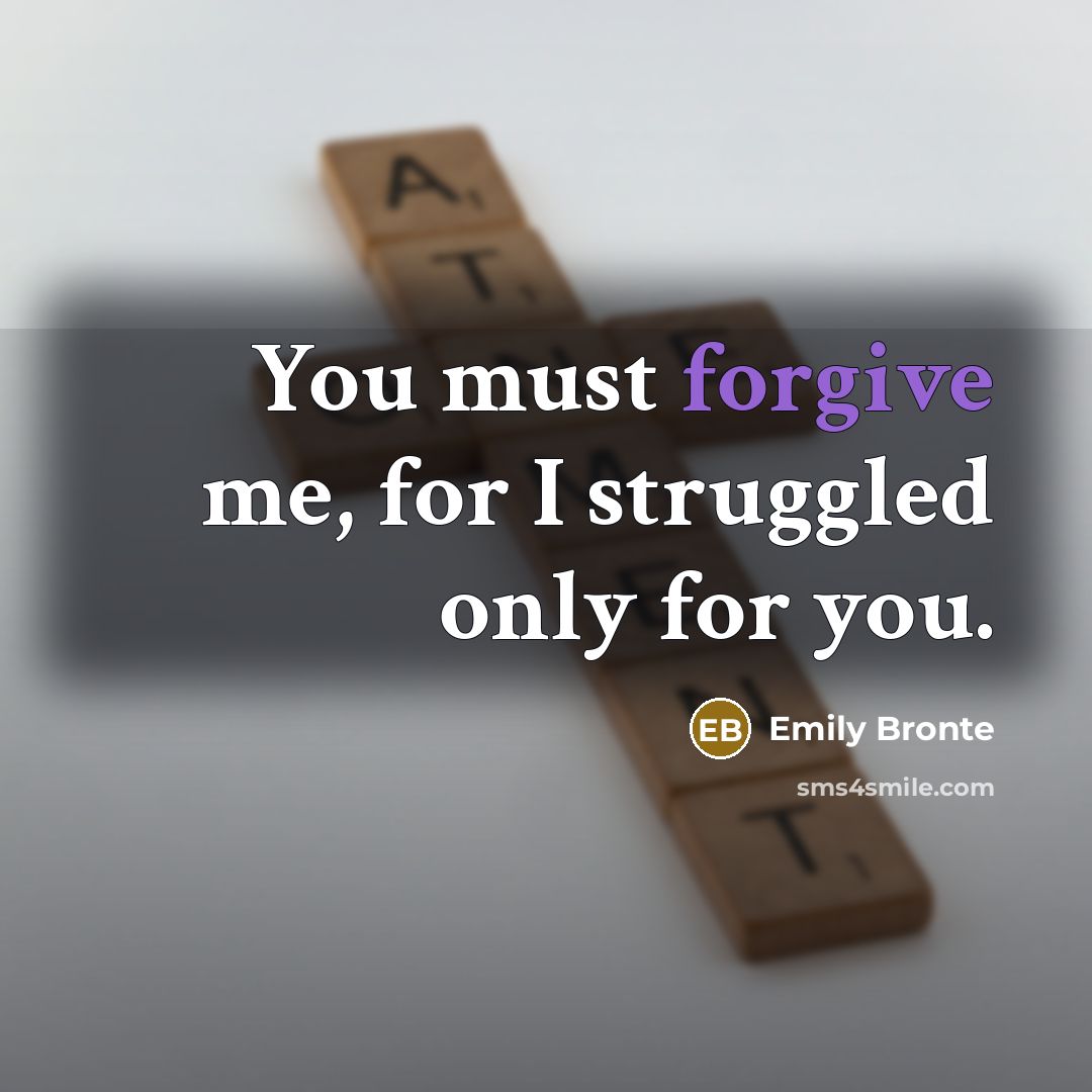 “You must forgive me, for I struggled only for you.…” quote by Emily Bronte