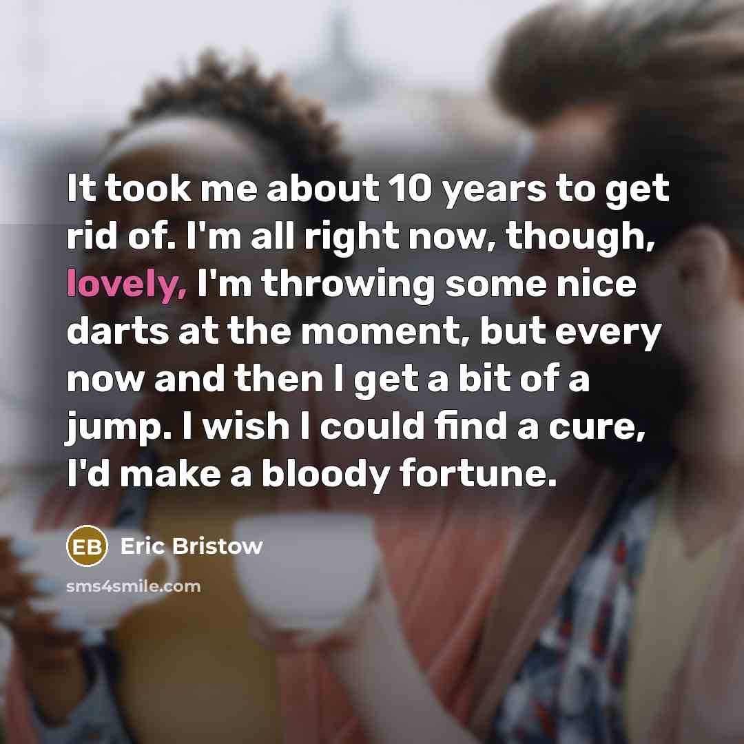 “It took me about 10 years to get rid of.…” quote by Eric Bristow