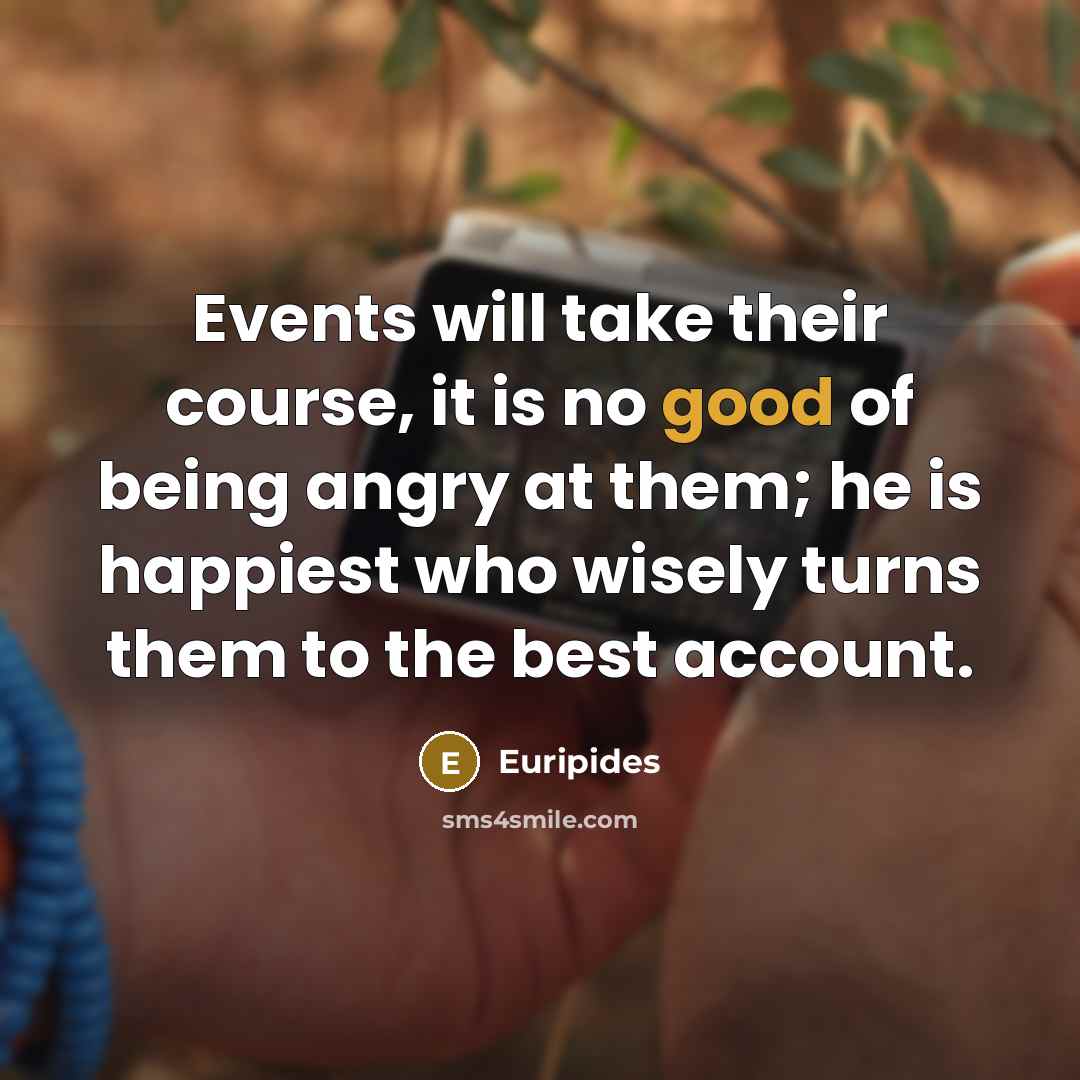 “Events will take their course, it is no good of…” quote by Euripides