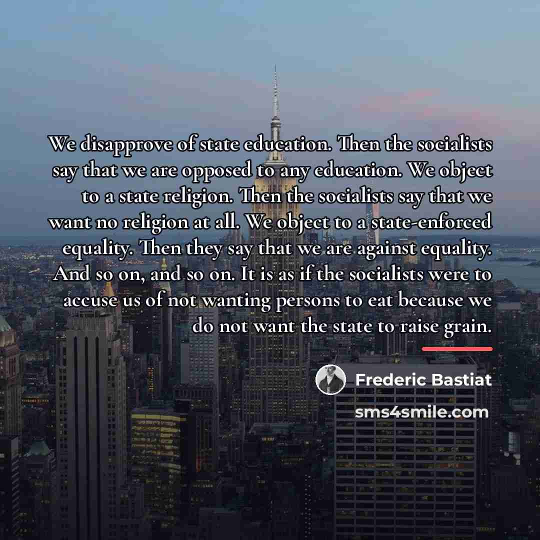 “We disapprove of state education. Then the socialists say that…” quote by Frederic Bastiat