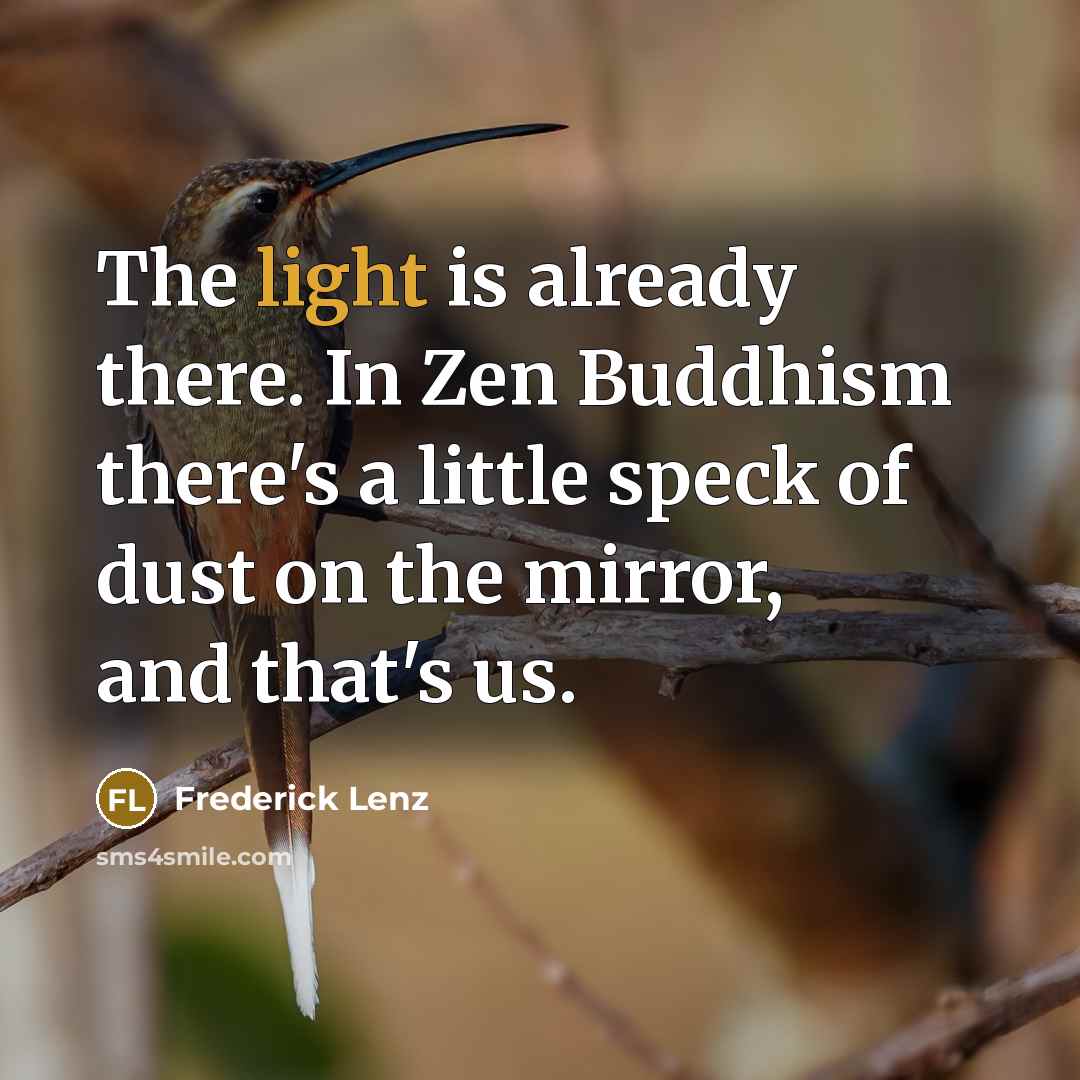 “The light is already there. In Zen Buddhism there's a…” quote by Frederick Lenz