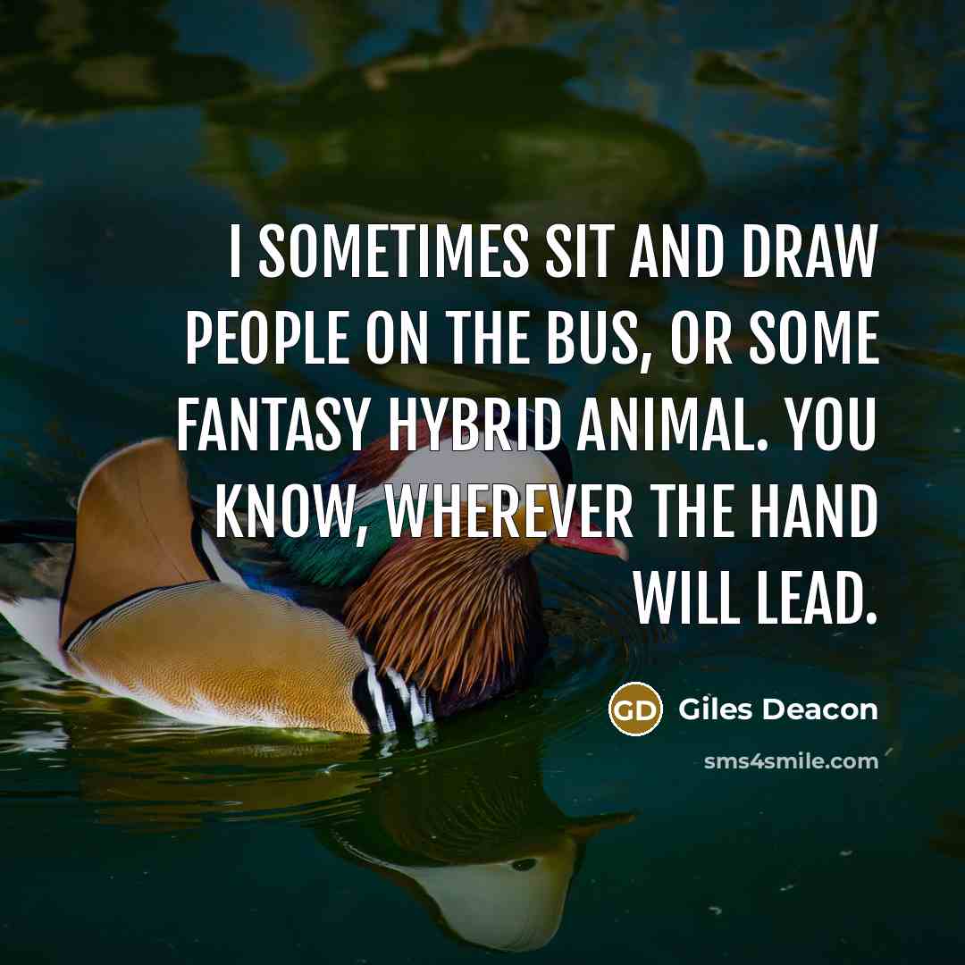 “I sometimes sit and draw people on the bus, or…” quote by Giles Deacon
