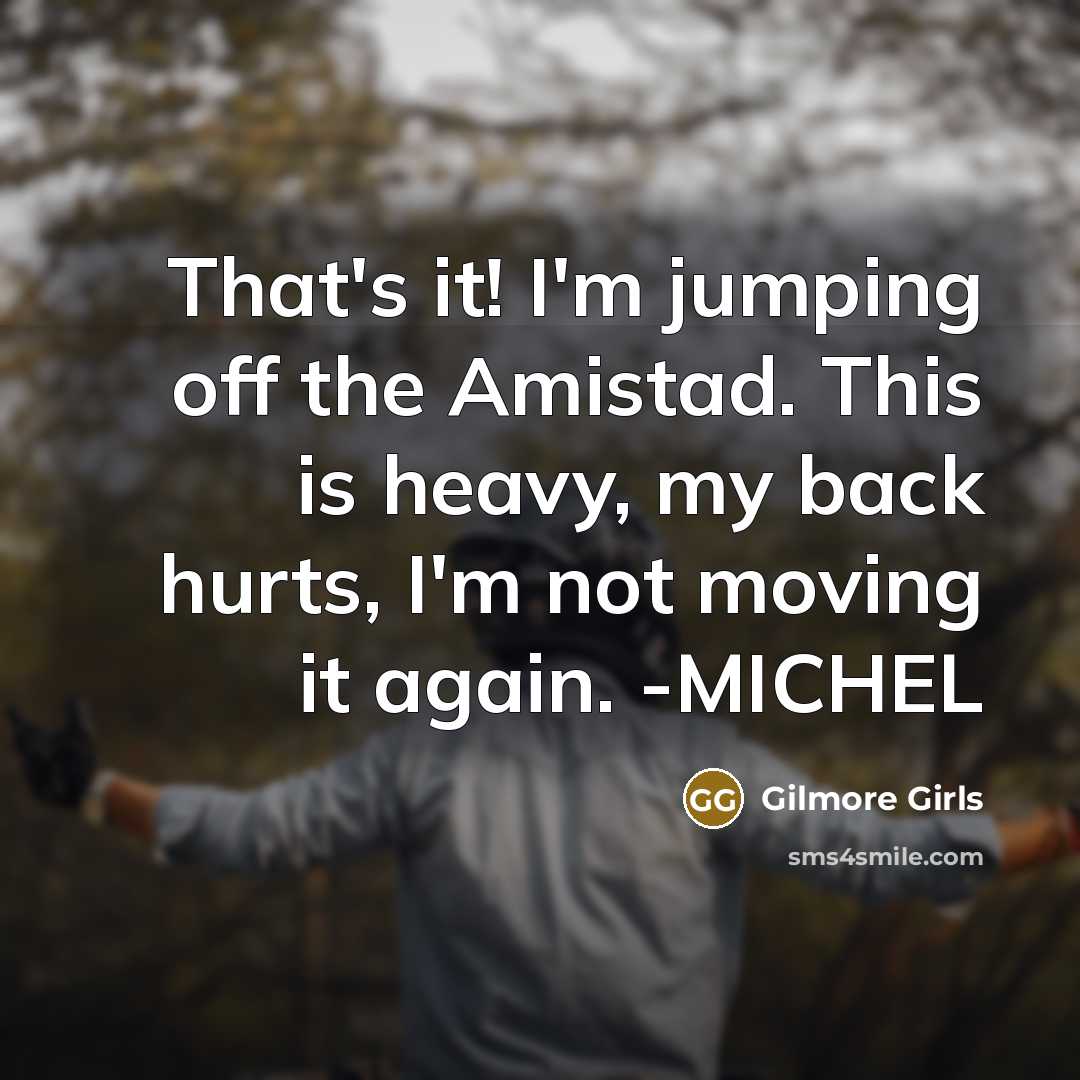“That's it! I'm jumping off the Amistad. This is heavy,…” quote by Gilmore Girls