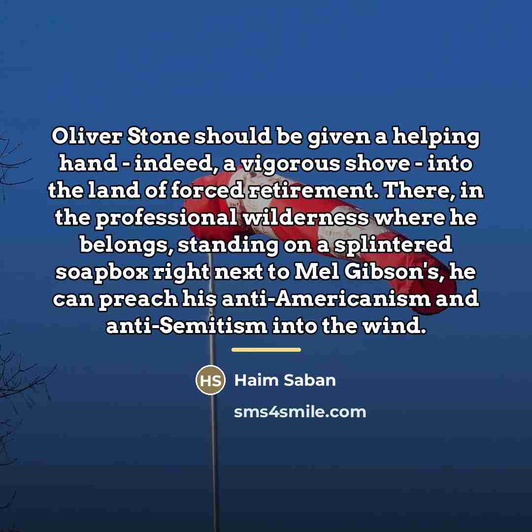 “Oliver Stone should be given a helping hand - indeed,…” quote by Haim Saban
