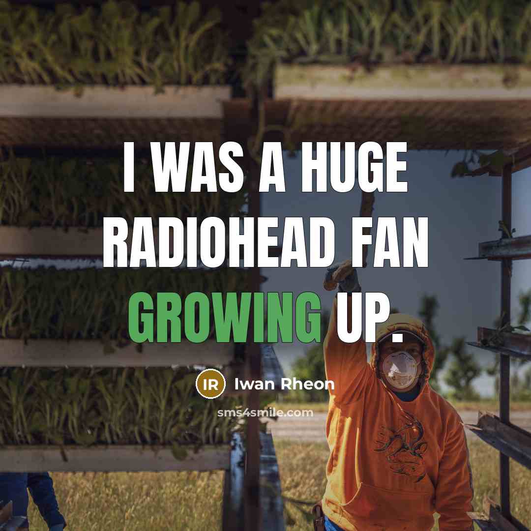 “I was a huge Radiohead fan growing up.…” quote by Iwan Rheon