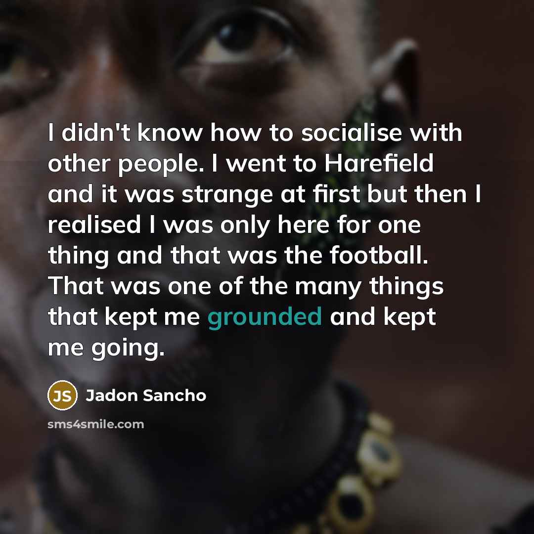 “I didn't know how to socialise with other people. I…” quote by Jadon Sancho