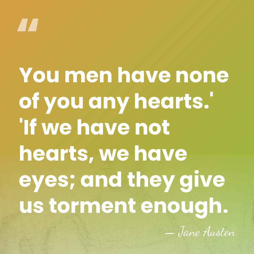 You men have none of you any hearts.' 'If we have not&hellip; - Jane Austen