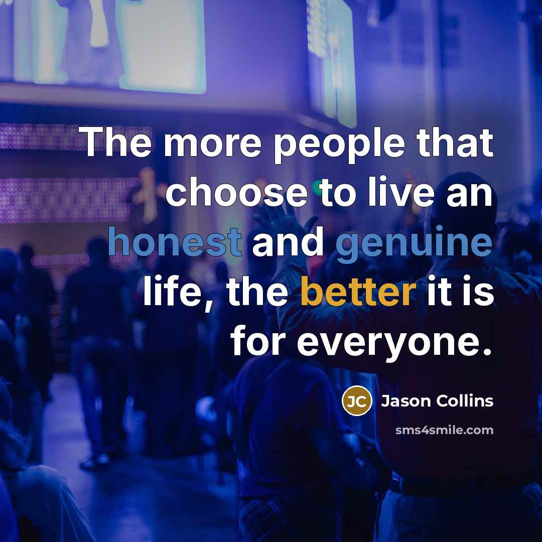 “The more people that choose to live an honest and…” quote by Jason Collins