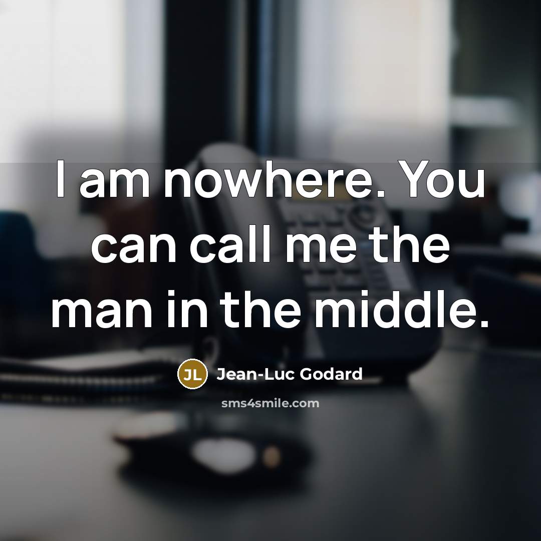 “I am nowhere. You can call me the man in…” quote by Jean-Luc Godard