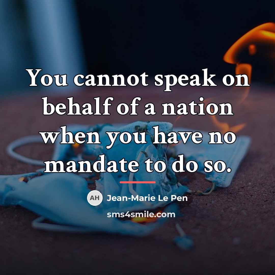 “You cannot speak on behalf of a nation when you…” quote by Jean-Marie Le Pen