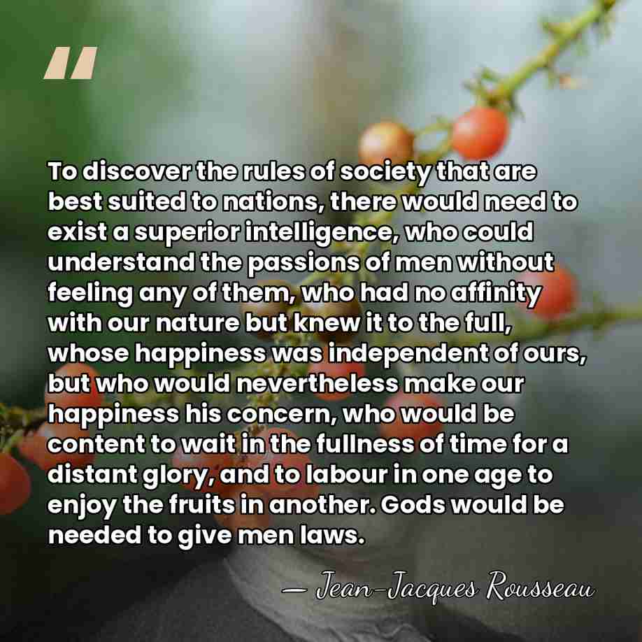 To discover the rules of society that are best suited to nations,&hellip; - Jean-Jacques Rousseau