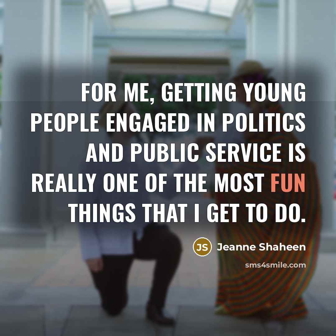 “For me, getting young people engaged in politics and public…” quote by Jeanne Shaheen