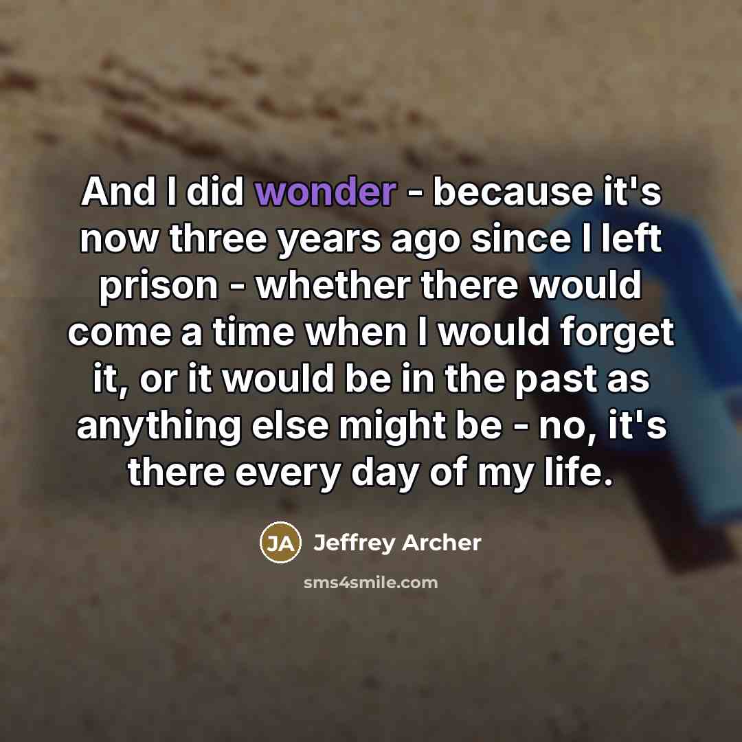 “And I did wonder - because it's now three years…” quote by Jeffrey Archer