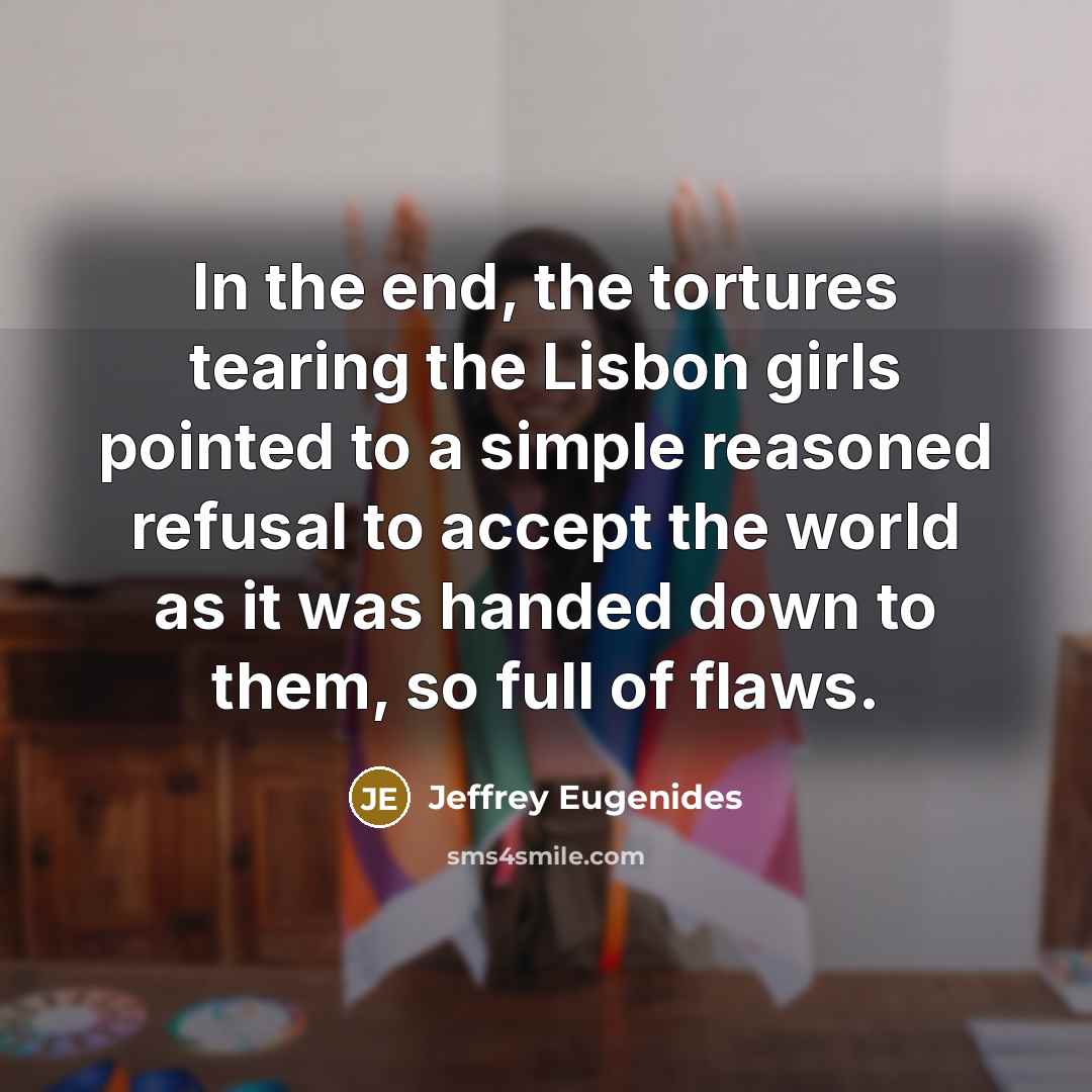 “In the end, the tortures tearing the Lisbon girls pointed…” quote by Jeffrey Eugenides