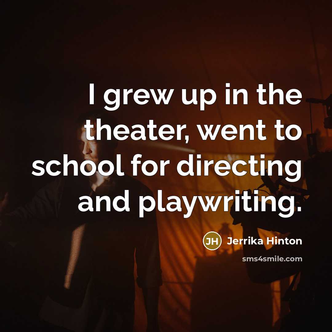 “I grew up in the theater, went to school for…” quote by Jerrika Hinton