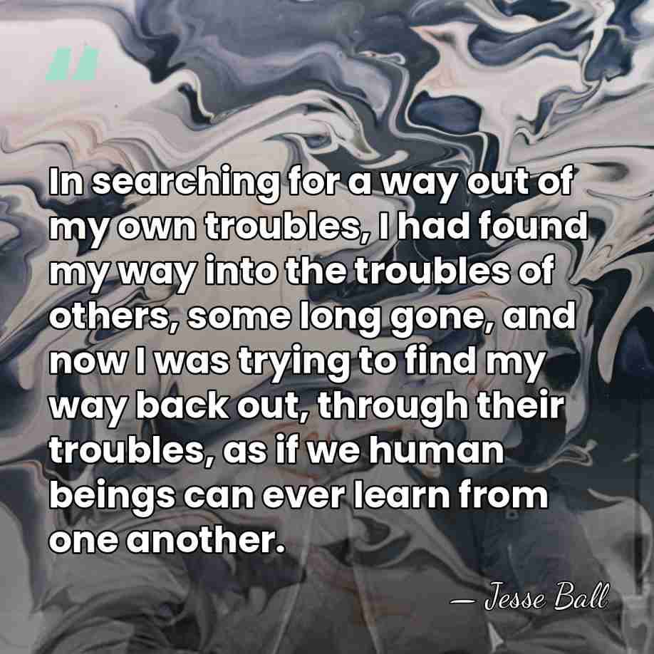 In searching for a way out of my own troubles, I had&hellip; - Jesse Ball