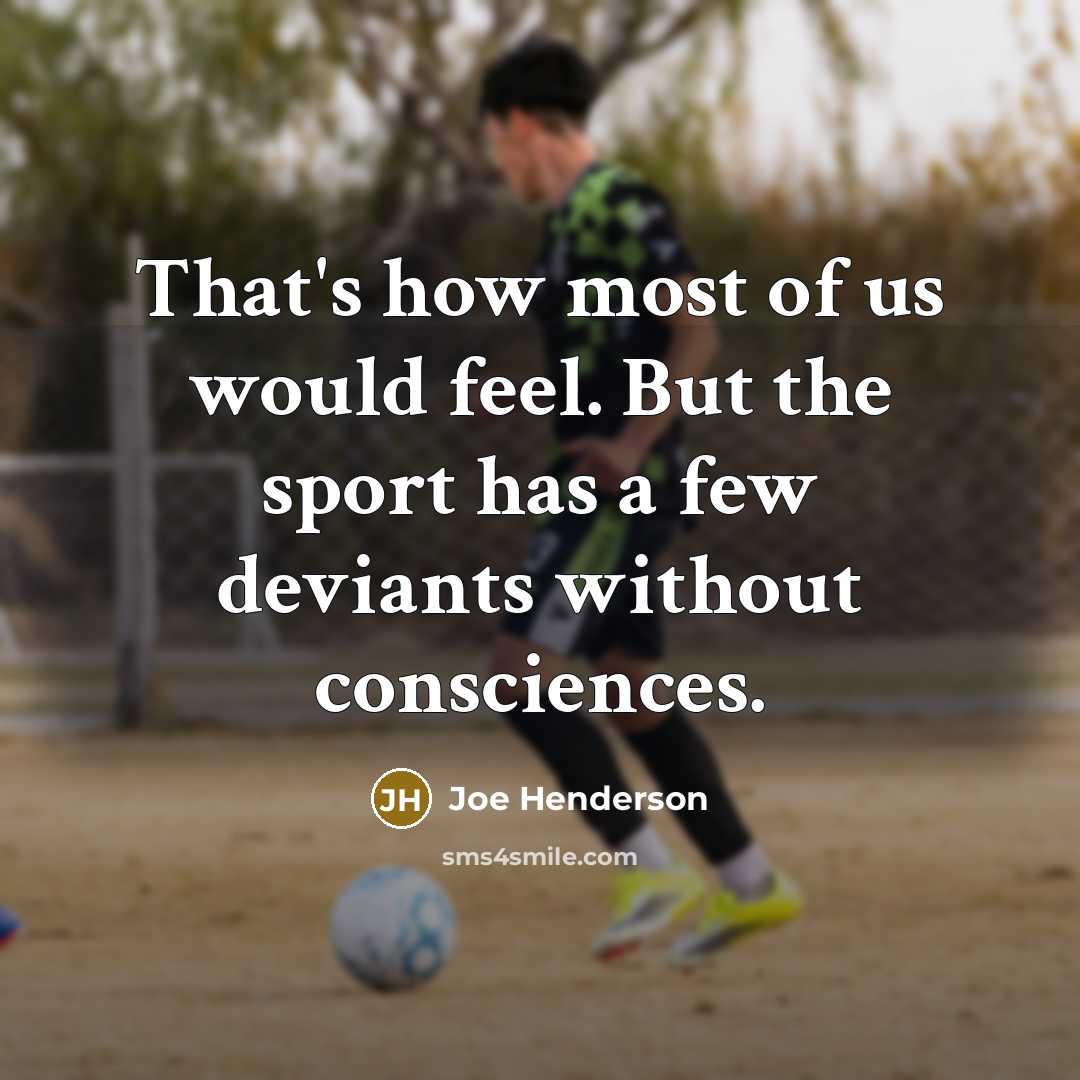 “That's how most of us would feel. But the sport…” quote by Joe Henderson